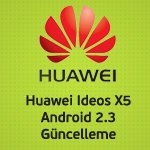 Huawei IDEOS X5 için Android 2.3 Resmi Güncellemesi ve Kurulum
