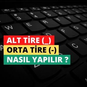 Klavyede ( _ ) Alt Tire Nasıl Yapılır? ve Orta Çizgi ( – ) İşareti Nasıl Yapılır? [3 Metot]