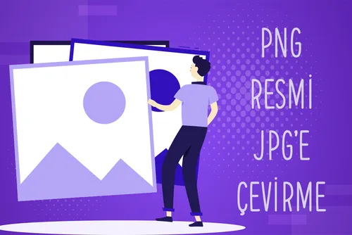 PNG Resmi JPG'e Çevirme İşlemi Nasıl Yapılır?