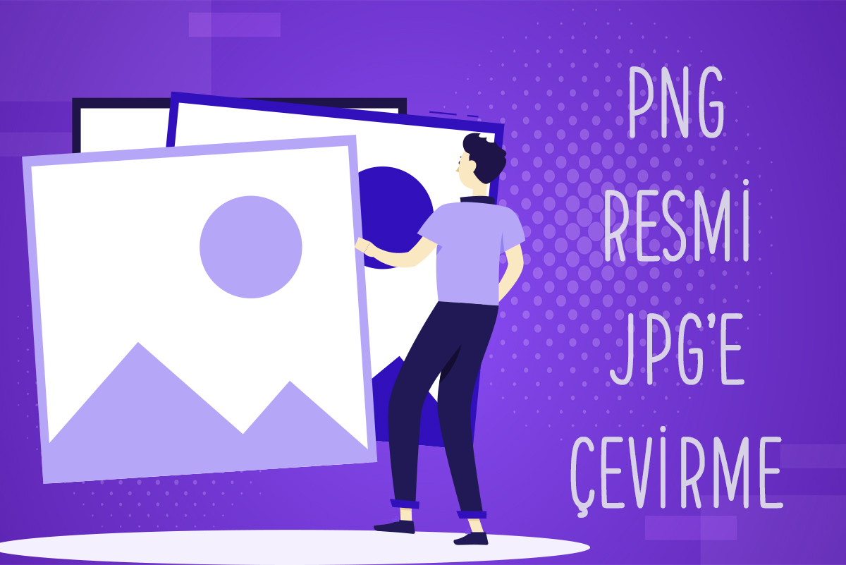 PNG Resmi JPG'e Çevirme İşlemi Nasıl Yapılır?